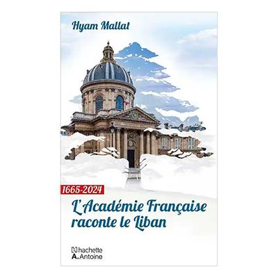 Book: LAcadmie Franaise raconte le Liban, by Hyam Mallat - Livre